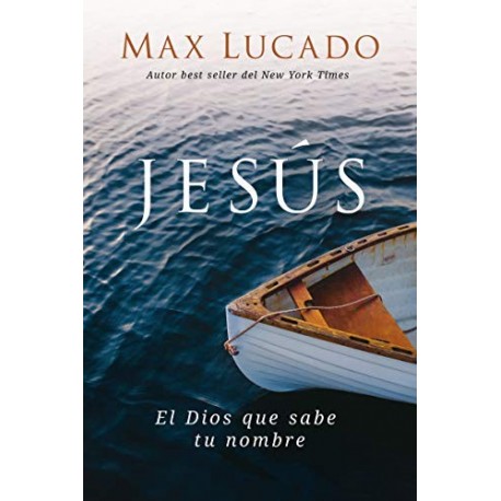 Jesús: El Dios que sabe tu nombre Max Lucado