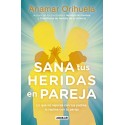 Sana tus heridas en pareja: Lo que no reparas con tus padres, lo repites con tu pareja Anamar Orihuela