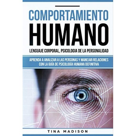 Comportamiento humano Aprenda a Analizar a las Personas y Manejar Relaciones con la Guía de Psicología Humana Tina Madison