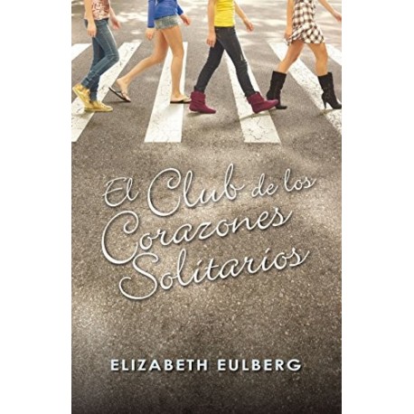 El Club de los Corazones Solitarios Elizabeth Eulberg