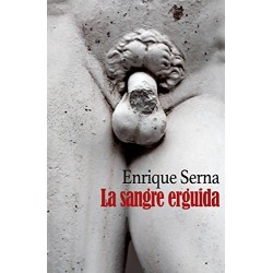 La sangre erguida Enrique Serna