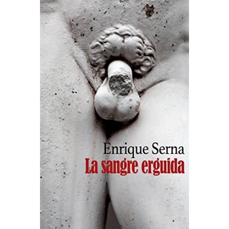 La sangre erguida Enrique Serna