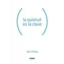 La quietud es la clave (Para estar bien) Ryan Holiday