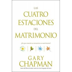 Las cuatro estaciones del matrimonio: ¿En qué estación se encuentra su matrimonio? Gary Chapman