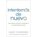 Intentemos de nuevo: Qué Hacer Cuando Tu Matrimonio Se Está Desmoronando Gary Chapman