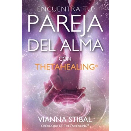 Encuentra Tu Pareja del Alma con ThetaHealing   Vianna Stibal