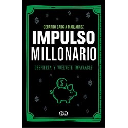 Impulso millonario: Despierta y vúelvete imparable Gerardo García Manjarrez