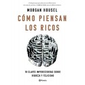Cómo piensan los ricos: 18 claves imperecederas sobre riqueza y felicidad Morgan Housel