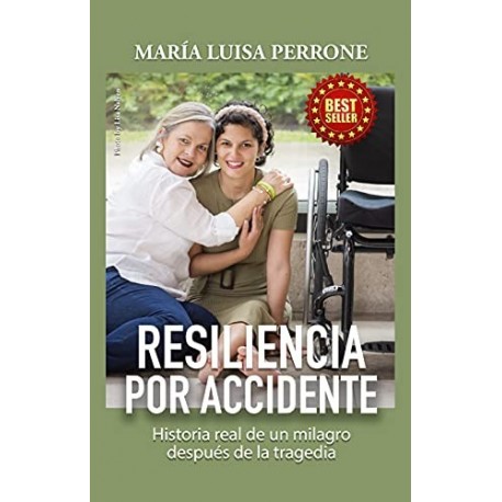 RESILIENCIA POR ACCIDENTE: Historia real de un milagro después de la tragedia MARIA LUISA PERRONE