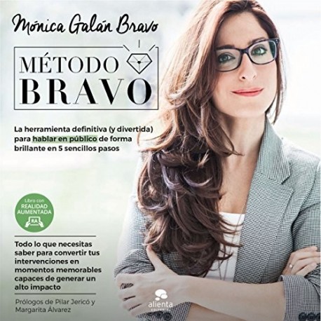Método BRAVO La herramienta definitiva (y divertida) para hablar en público de forma brillante Mónica Galán Bravo Método BRAVO La herramienta definitiva (y divertida) para hablar en público de forma brillante Mónica Galán Bravo