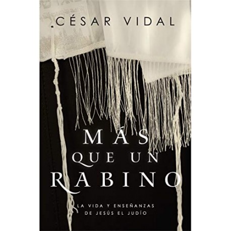 Más que un rabino: La vida y enseñanzas de Jesús el judío Cesar Vidal