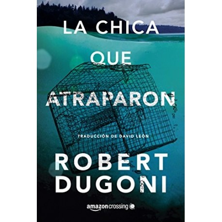 La chica que atraparon Robert Dugoni