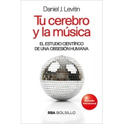 Tu cerebro y la música: Por qué nos gusta la música y por qué disfrutamos con ella Daniel J. Levitin