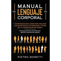 Lenguaje Corporal Estrategias para analizar los secretos de las personas a través de la comunicación no verbal Pietro Moretti