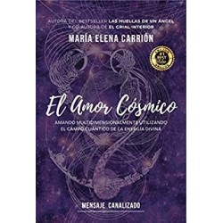 El Amor Cósmico: Amando multidimensionalmente utilizando el campo cuántico de la energía divina   María Elena Carrión