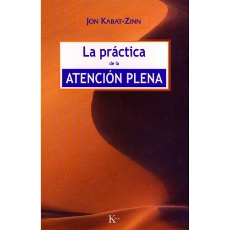 LA PRÁCTICA DE LA ATENCIÓN PLENA Jon Kabat-Zinn