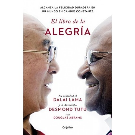 El libro de la alegría: Alcanza la felicidad duradera en un mundo en cambio constante Dalai Lama