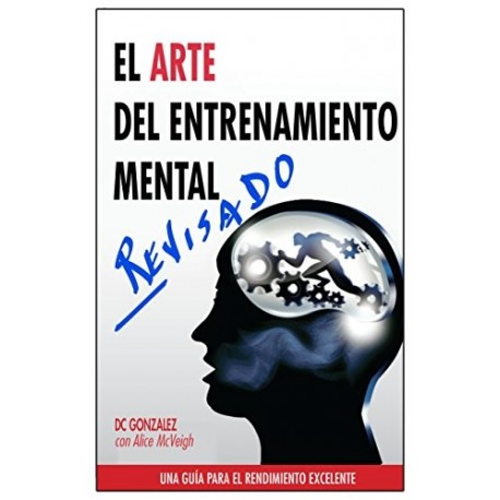 El Arte del Entrenamiento Mental: Una Guía Para el Rendimiento Excelente DC Gonzalez