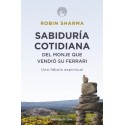 Sabiduría cotidiana del monje que vendió su Ferrari: Una fábula espiritual Robin Sharma