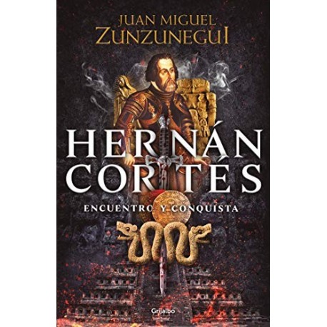 Hernán Cortés: Encuentro y conquista Juan Miguel Zunzunegui