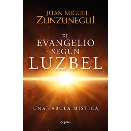 El Evangelio según Luzbel Juan Miguel Zunzunegui El Evangelio según Luzbel Juan Miguel Zunzunegui