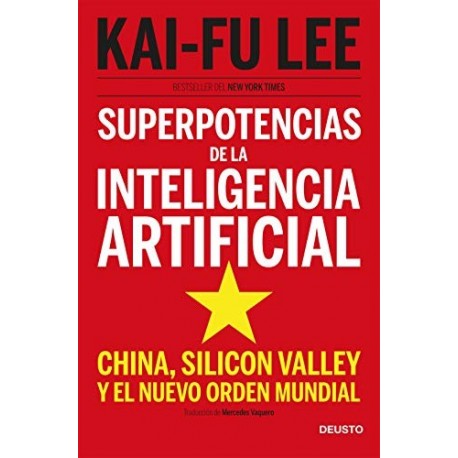 Superpotencias de la inteligencia artificial: China, Silicon Valley y el nuevo orden mundial Kai-Fu Lee