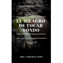 El Milagro de Tocar Fondo Dr. Virginia Leon