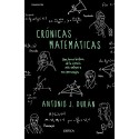Crónicas matemáticas: Una breve historia de la ciencia más antigua y sus personajes Antonio J. Durán