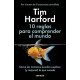 10 reglas para comprender el mundo: Cómo los números pueden explicar (y mejorar) lo que sucede Tim Harford