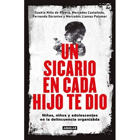 Un sicario en cada hijo te dio: Niñas, niños y adolescentes en la delincuencia organizada