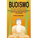 Budismo para principiantes: Una guía para las enseñanzas budistas, meditación, atención plena y paz interna Gabriel Shaw