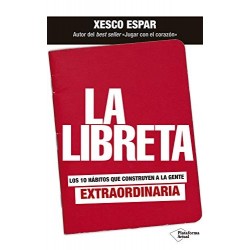 La libreta: Los 10 hábitos que construyen a la gente extraordinaria Xesco Espar