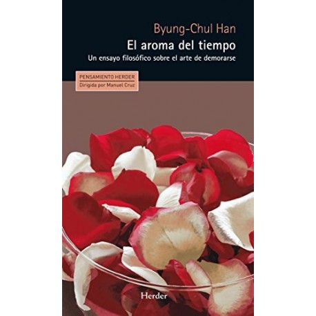 El aroma del tiempo: Un ensayo filosófico sobre el arte de demorarse Byung-Chul Han