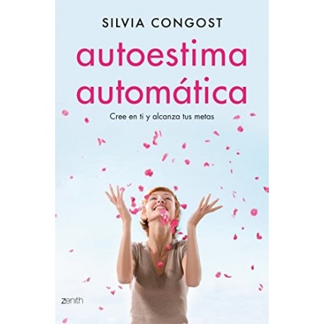 Autoestima automática: Cree en ti y alcanza tus metas Silvia Congost Provensal