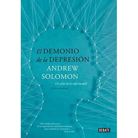 El demonio de la depresión: Un atlas de la enfermedad. Edición actualizada Andrew Solomon