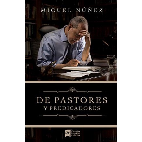 De pastores y predicadores Miguel Núñez