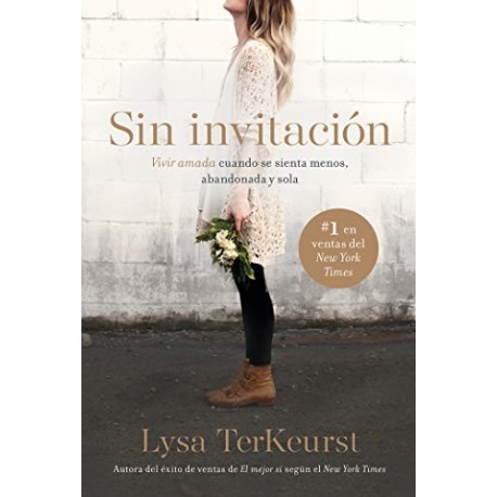 Sin invitación Vivir amada cuando se sienta menos, abandonada y sola Lysa TerKeurst