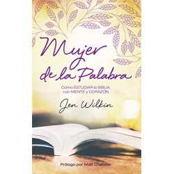 Mujer de la Palabra: Cómo estudiar la Biblia, con mente y corazón Jen Wilkin