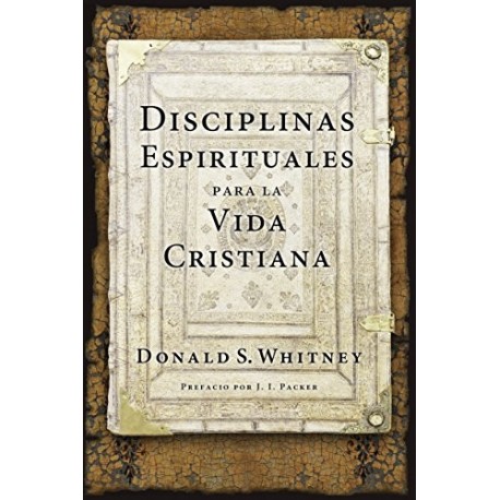 Disciplinas espirituales para la vida cristiana Donald S. Whitney