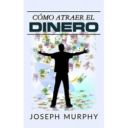 Cómo atraer el dinero Joseph Murphy