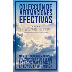 Afirmaciones Efectivas 1.000 de las Afirmaciones que usan los Maestros de la Ley de la Atracción J. Blacksmith Schreiber