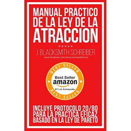 MANUAL de la LEY de la ATRACCIÓN Con protocolo 20/80 para la práctica eficaz BASADO EN LA LEY DE PARETO J. Blacksmith Schreiber