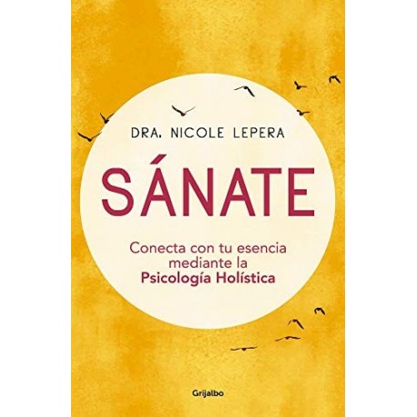 Sánate: Conecta con tu esencia mediante la Psicología Holística Nicole LePera