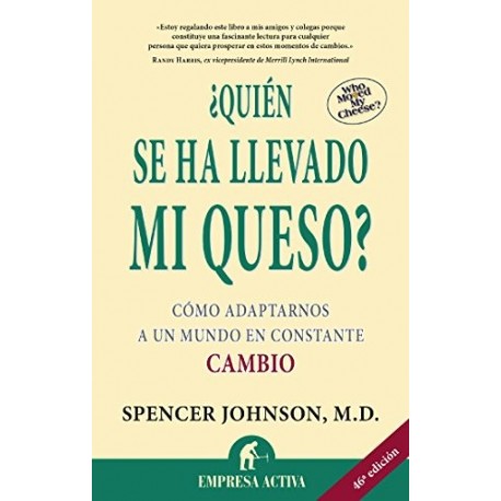 ¿Quién se ha llevado mi queso?: Cómo adaptarnos en un mundo en constante cambio Spencer Johnson