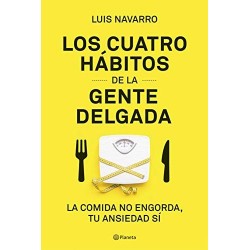 Los 4 hábitos de la gente delgada: La comida no engorda, tu ansiedad sí Luis Navarro Sanz