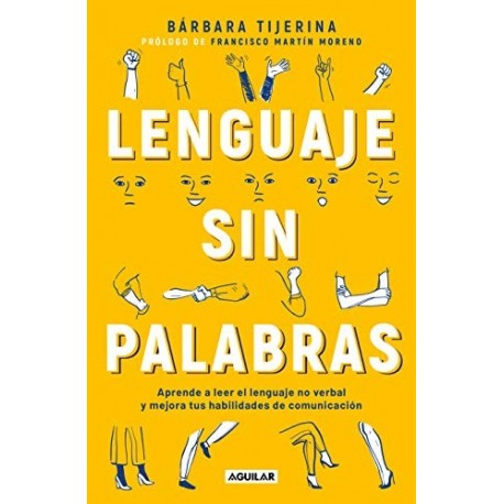 Lenguaje sin palabras: Aprende a leer el lenguaje no verbal y mejora tus habilidades de comunicación Bárbara Tijerina