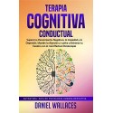 Terapia Cognitiva Conductual Supera los Pensamientos Negativos, la Ansiedad y la Depresión Daniel Wallaces