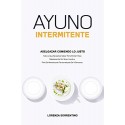 Ayuno Intermitente Adelgazar Comiendo Lo Justo : Todo Lo Que Necesitas Saber Para Perder Peso Rápidamente Lorenza Sorrentino