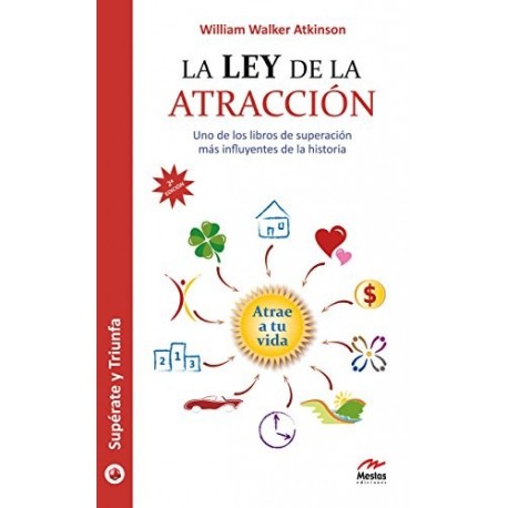 La ley de la atracción: Uno de los libros de superación mas influyentes de la historia William Walker Atkinson