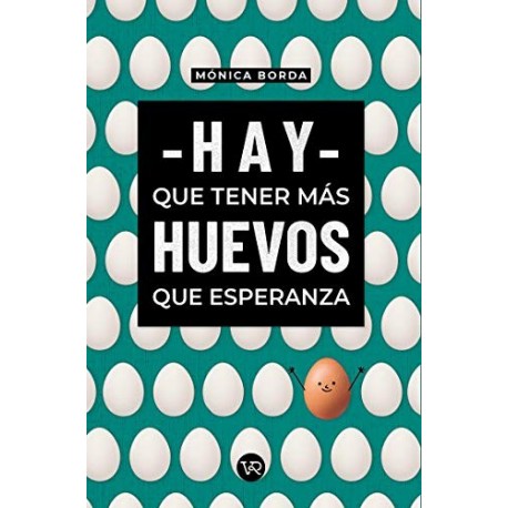 Hay que tener más huevos que esperanza Mónica Borda